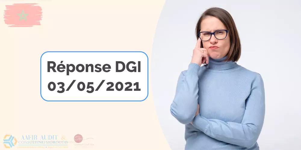 Réponse DGI 03/05/2021 : réponses aux questions soulevées par CGEM, COMMISSION FISCALITE et DOUANE