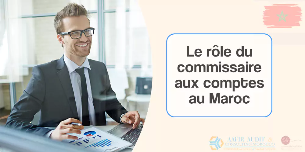 Rôle du Commissaire aux comptes au Maroc