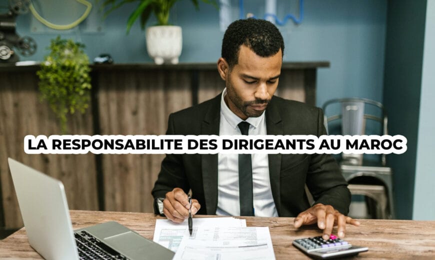 LA RESPONSABILITE DES DIRIGEANTS AU MAROC