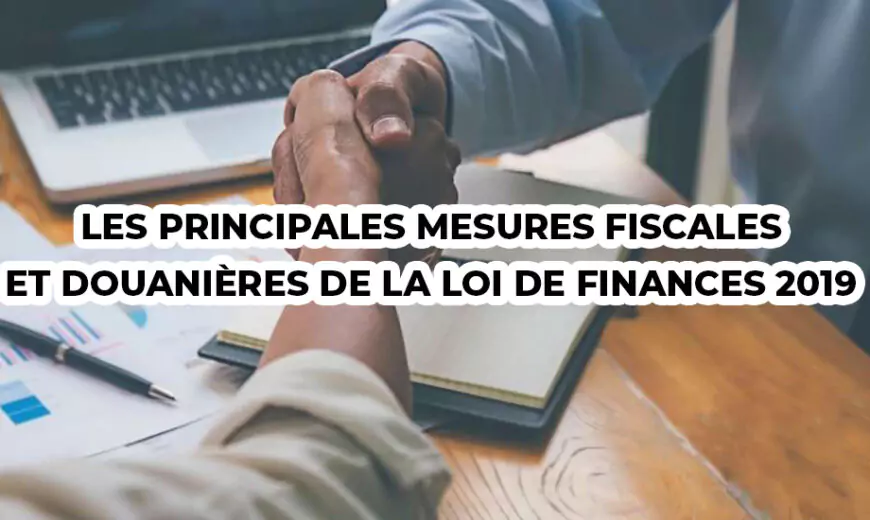 Les principales mesures fiscales et douanières de la loi de finances 2019