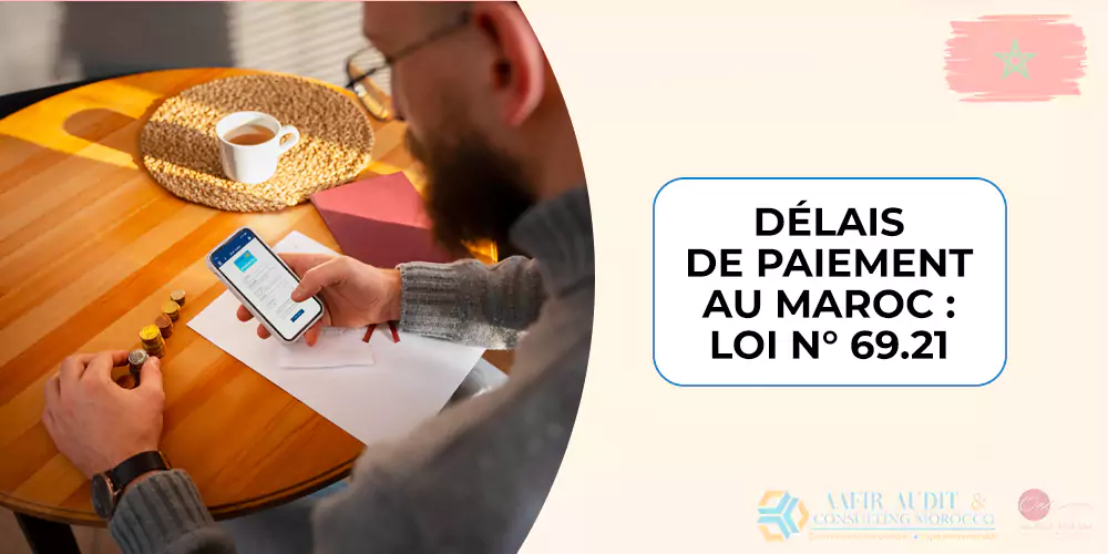 Délais de paiement au Maroc : loi N° 69.21