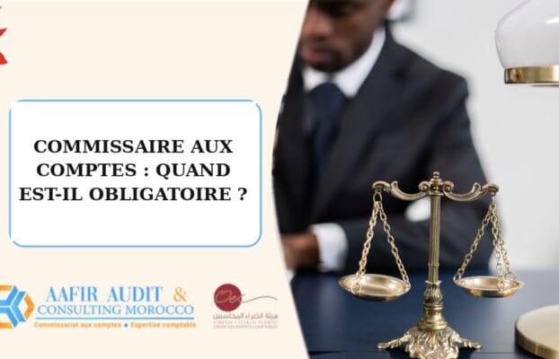 Commissaire aux comptes au Maroc : quand est-il obligatoire ? (Seuils SARL, SA et SAS)